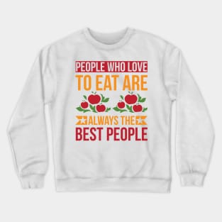 People Who Love To Eat Are Always The Best People T Shirt For Women Men Crewneck Sweatshirt